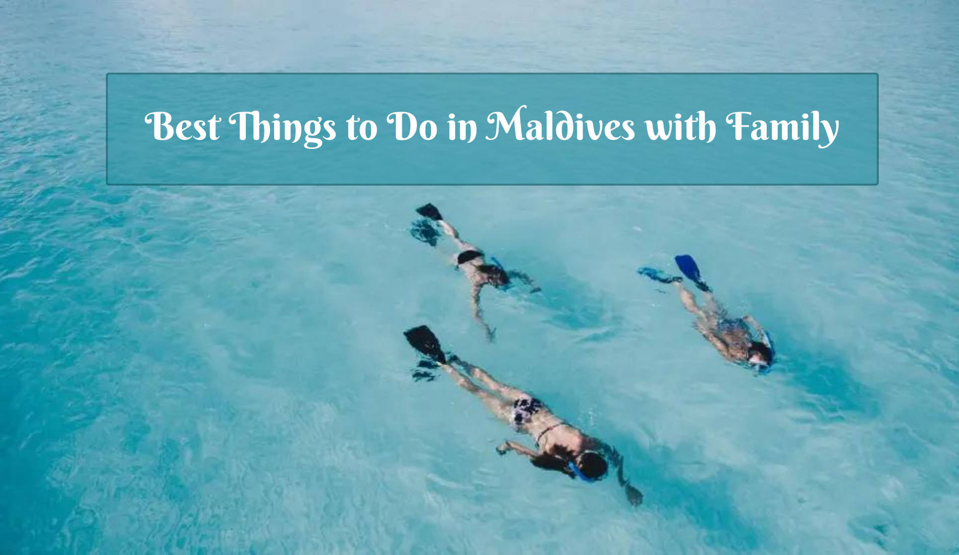 Best Things to Do in Maldives with Family